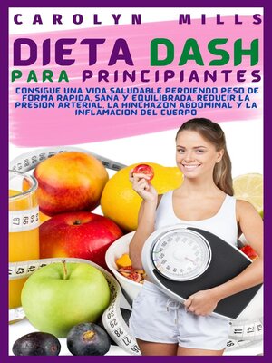 cover image of Dieta DASH Para Principiantes--Consigue una Vida Saludable Perdiendo Peso de Forma Rápida, Sana y Equilibrada. Reducir la Presión Arterial, la Hinchazón Abdominal y la Inflamación del Cuerpo